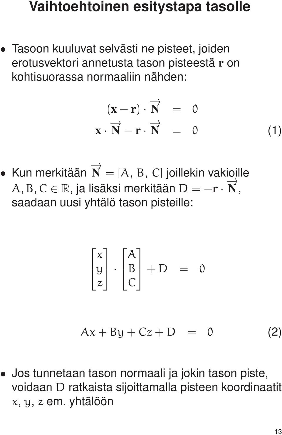 ja lisäksi merkitään D = r N, saadaan uusi yhtälö tason pisteille: x y z A B + D = 0 C Ax + By + Cz + D = 0 (2) Jos