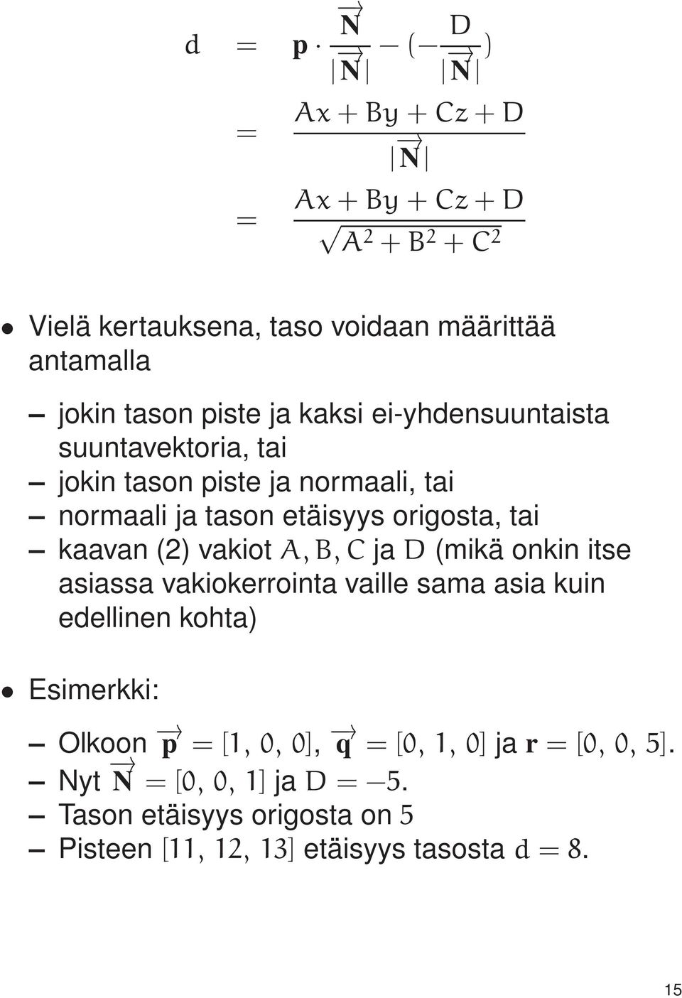 (2) vakiot A,B, C ja D (mikä onkin itse asiassa vakiokerrointa vaille sama asia kuin edellinen kohta) Esimerkki: Olkoon p = [1, 0, 0], q