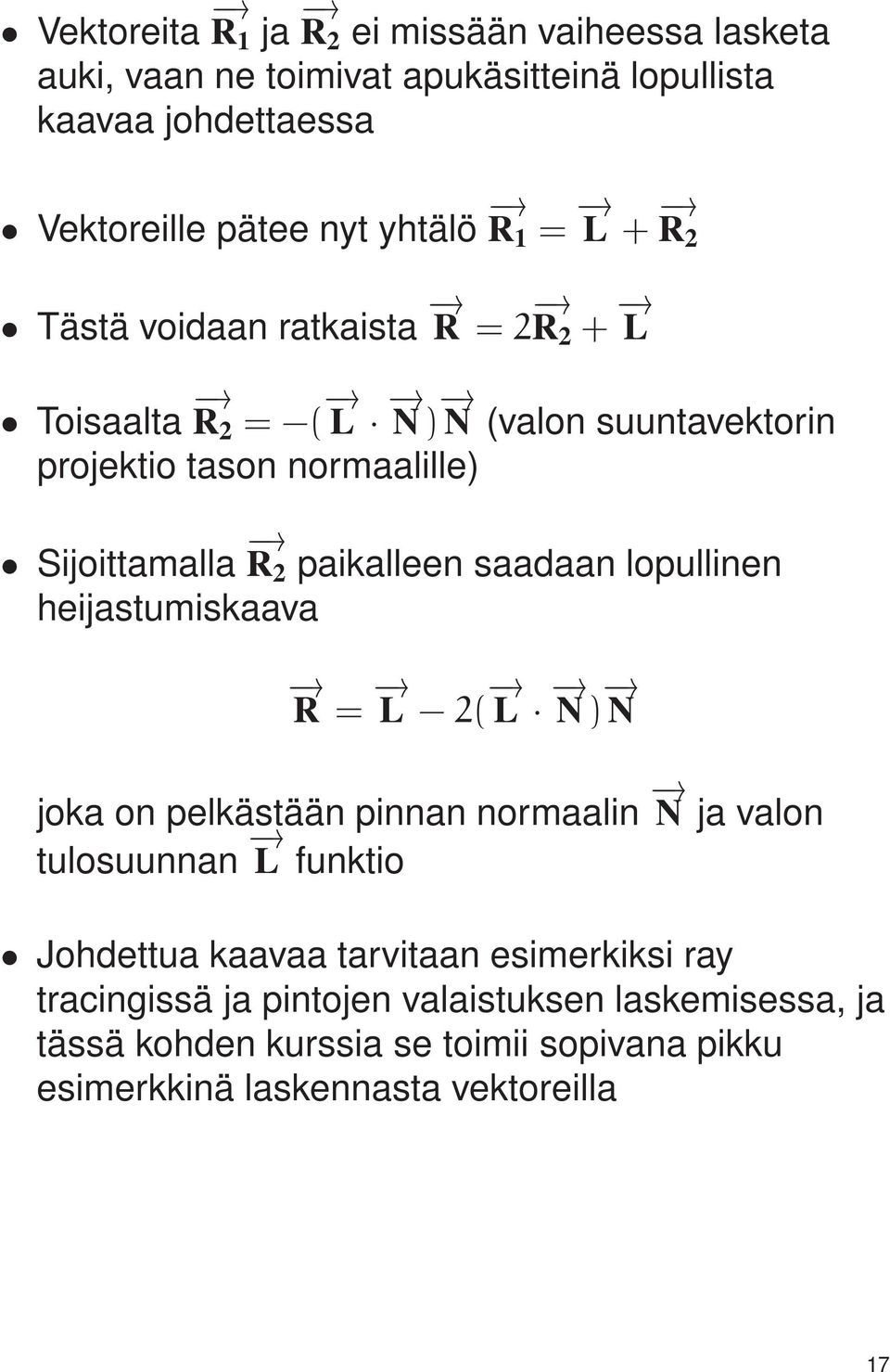 paikalleen saadaan lopullinen heijastumiskaava R = L 2( L N) N joka on pelkästään pinnan normaalin N ja valon tulosuunnan L funktio Johdettua kaavaa