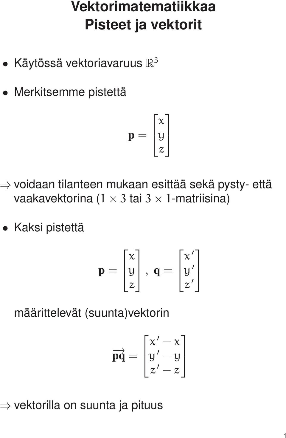 että vaakavektorina (1 3 tai 3 1-matriisina) Kaksi pistettä p = x y, q = z x