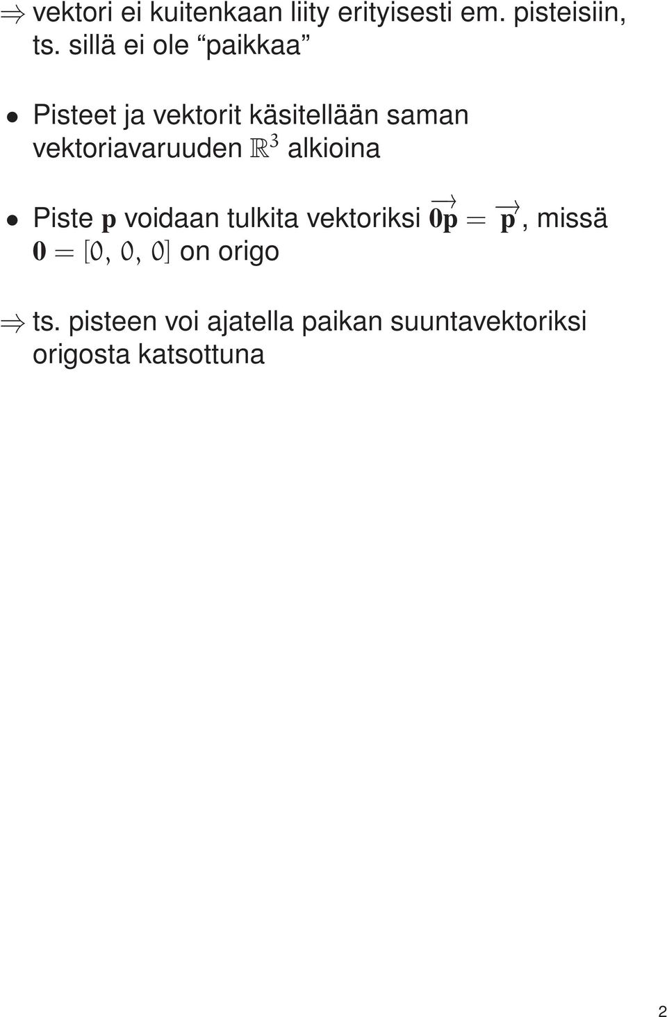 vektoriavaruuden R 3 alkioina Piste p voidaan tulkita vektoriksi 0p = p,