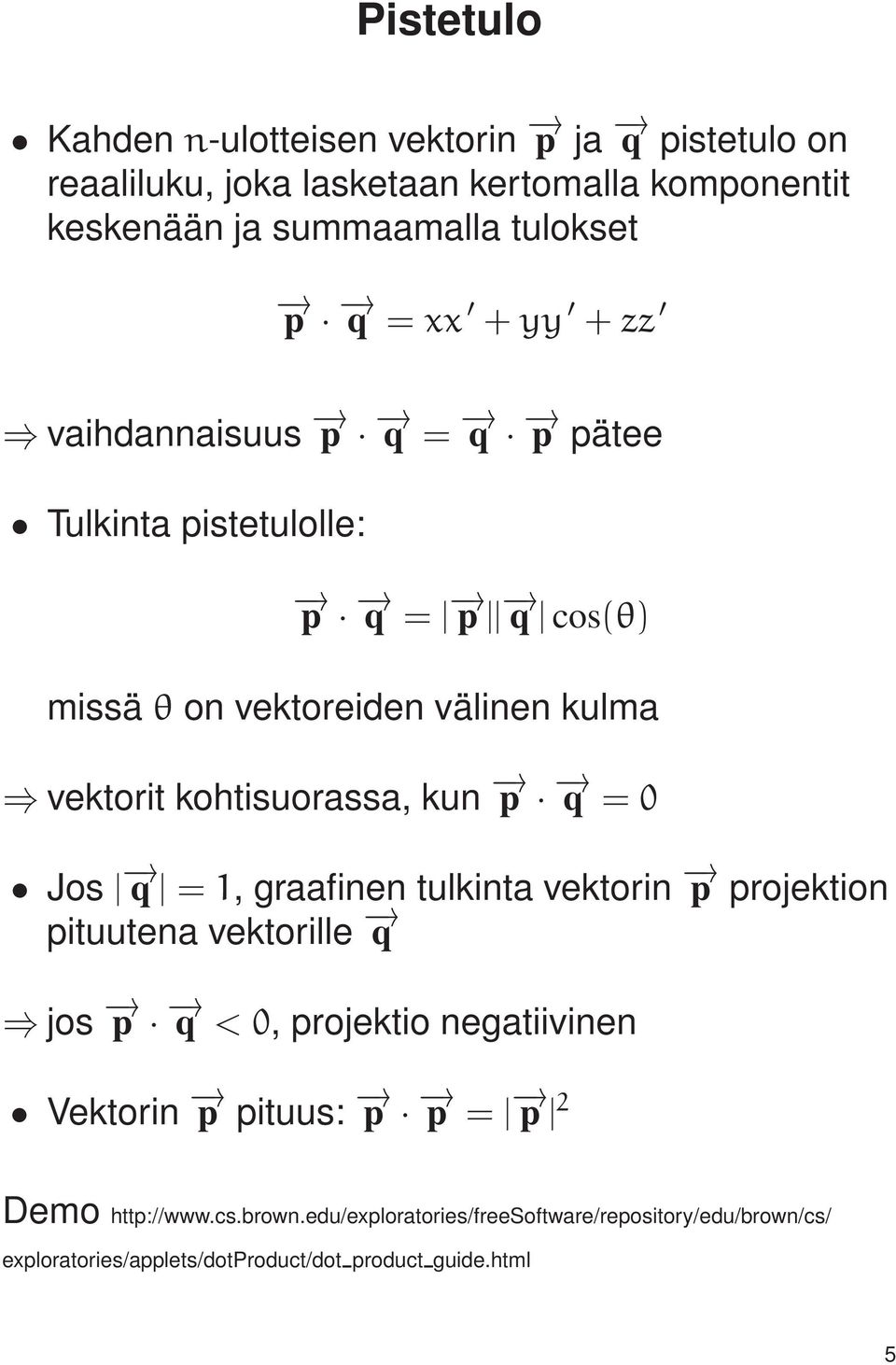 kohtisuorassa, kun p q = 0 Jos q = 1, graafinen tulkinta vektorin p projektion pituutena vektorille q jos p q < 0, projektio negatiivinen