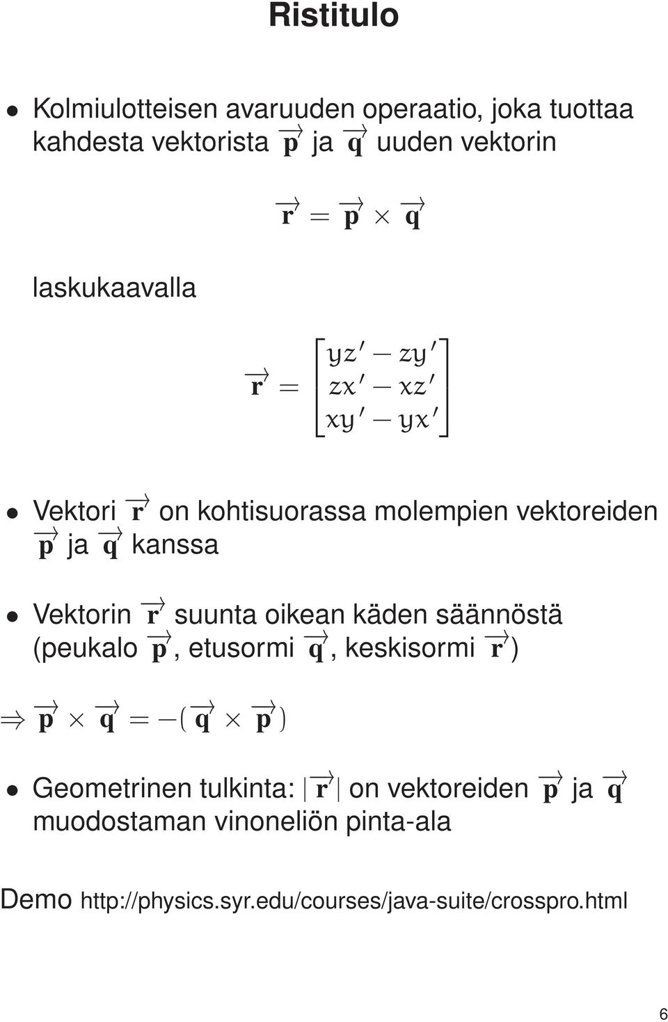 suunta oikean käden säännöstä (peukalo p, etusormi q, keskisormi r ) p q = ( q p ) Geometrinen tulkinta: r on