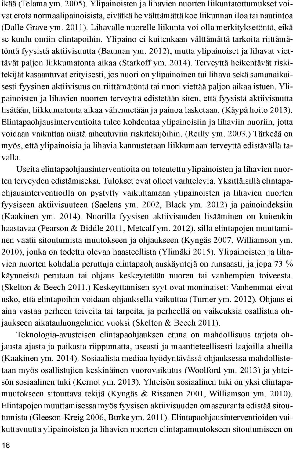 2012), mutta ylipainoiset ja lihavat viettävät paljon liikkumatonta aikaa (Starkoff ym. 2014).