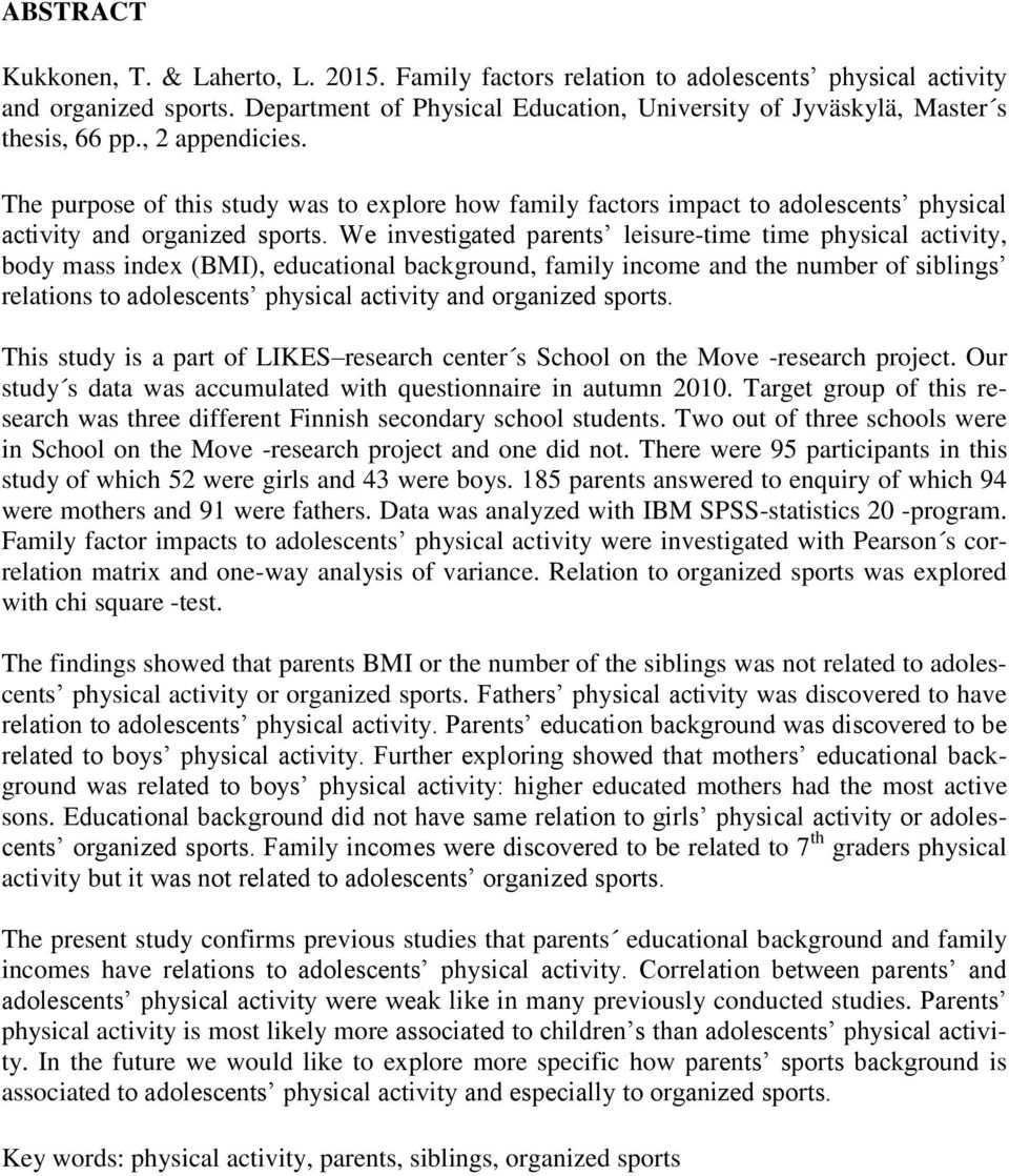 The purpose of this study was to explore how family factors impact to adolescents physical activity and organized sports.