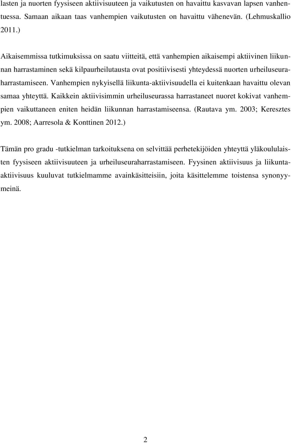 urheiluseuraharrastamiseen. Vanhempien nykyisellä liikunta-aktiivisuudella ei kuitenkaan havaittu olevan samaa yhteyttä.