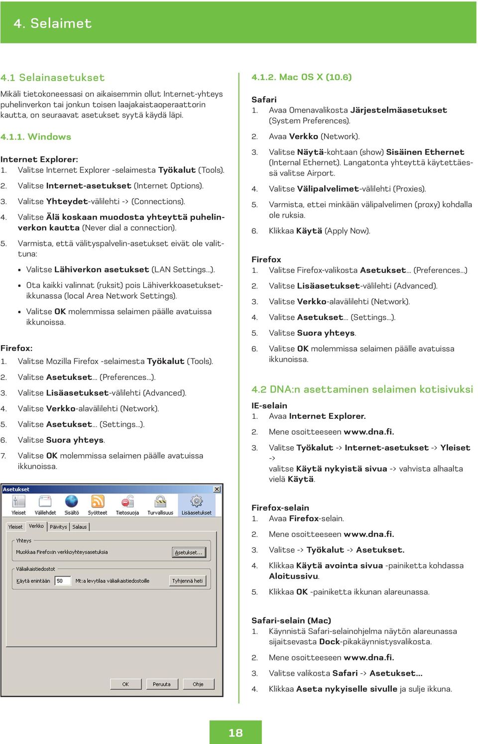 Valitse Älä koskaan muodosta yhteyttä puhelinverkon kautta (Never dial a connection). 5. Varmista, että välityspalvelin-asetukset eivät ole valittuna: Valitse Lähiverkon asetukset (LAN Settings ).