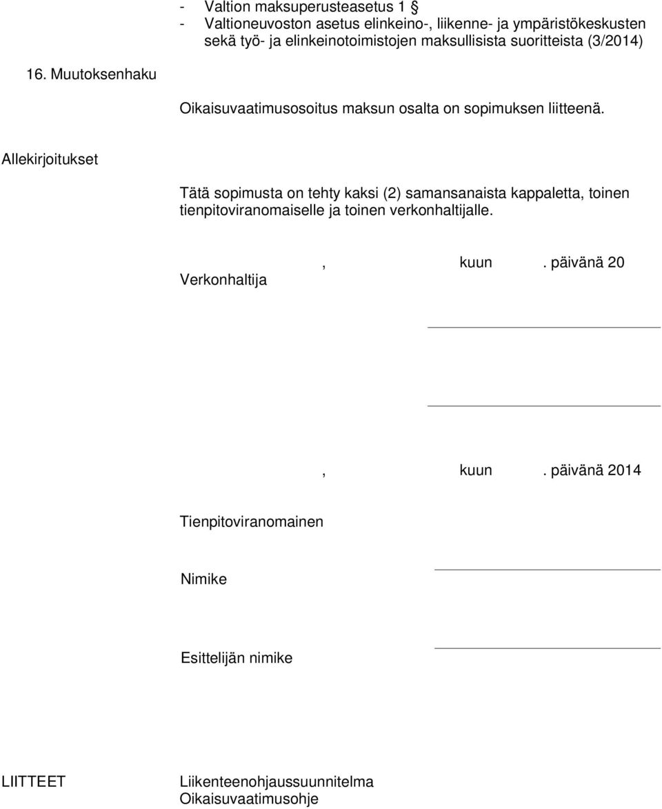 Allekirjoitukset Tätä sopimusta on tehty kaksi (2) samansanaista kappaletta, toinen tienpitoviranomaiselle ja toinen verkonhaltijalle.