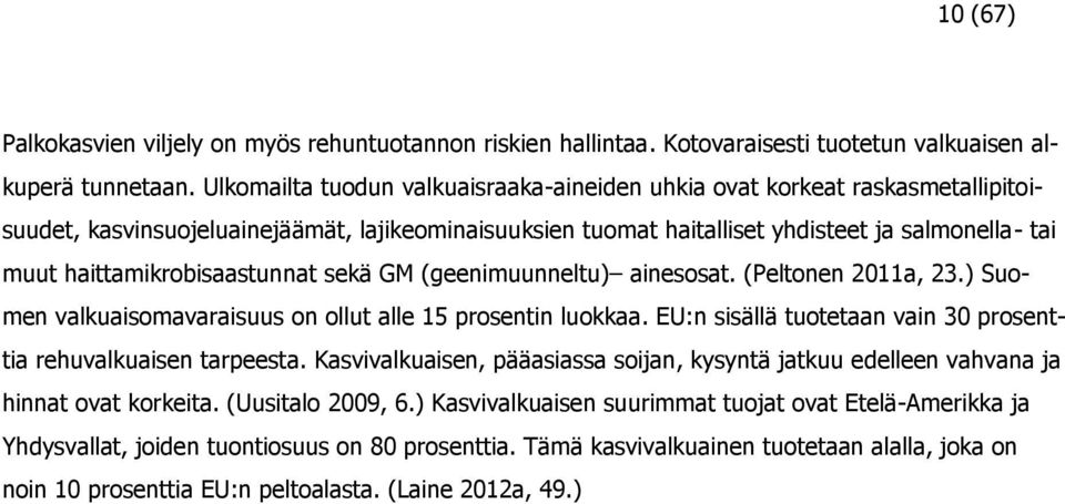 haittamikrobisaastunnat sekä GM (geenimuunneltu) ainesosat. (Peltonen 2011a, 23.) Suomen valkuaisomavaraisuus on ollut alle 15 prosentin luokkaa.