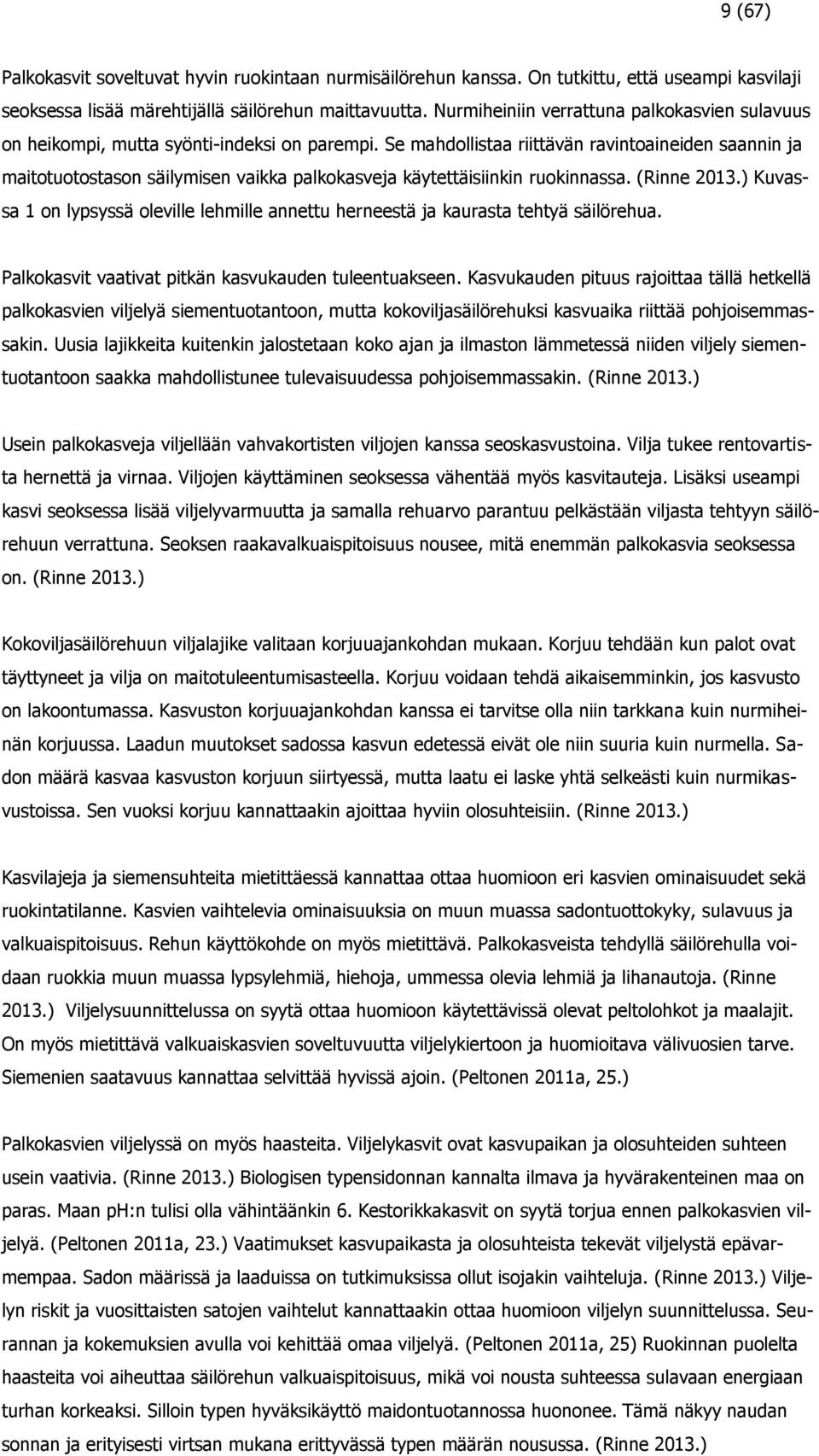 Se mahdollistaa riittävän ravintoaineiden saannin ja maitotuotostason säilymisen vaikka palkokasveja käytettäisiinkin ruokinnassa. (Rinne 2013.