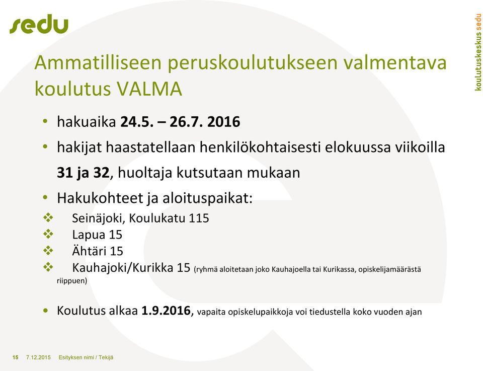 aloituspaikat: Seinäjoki, Koulukatu 115 Lapua 15 Ähtäri 15 Kauhajoki/Kurikka 15 (ryhmä aloitetaan joko Kauhajoella