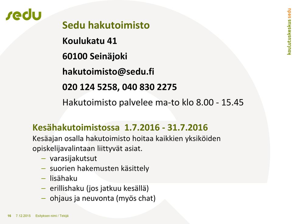 Hakutoimisto palvelee ma-to klo 8.00-15.45 Kesähakutoimistossa 1.7.