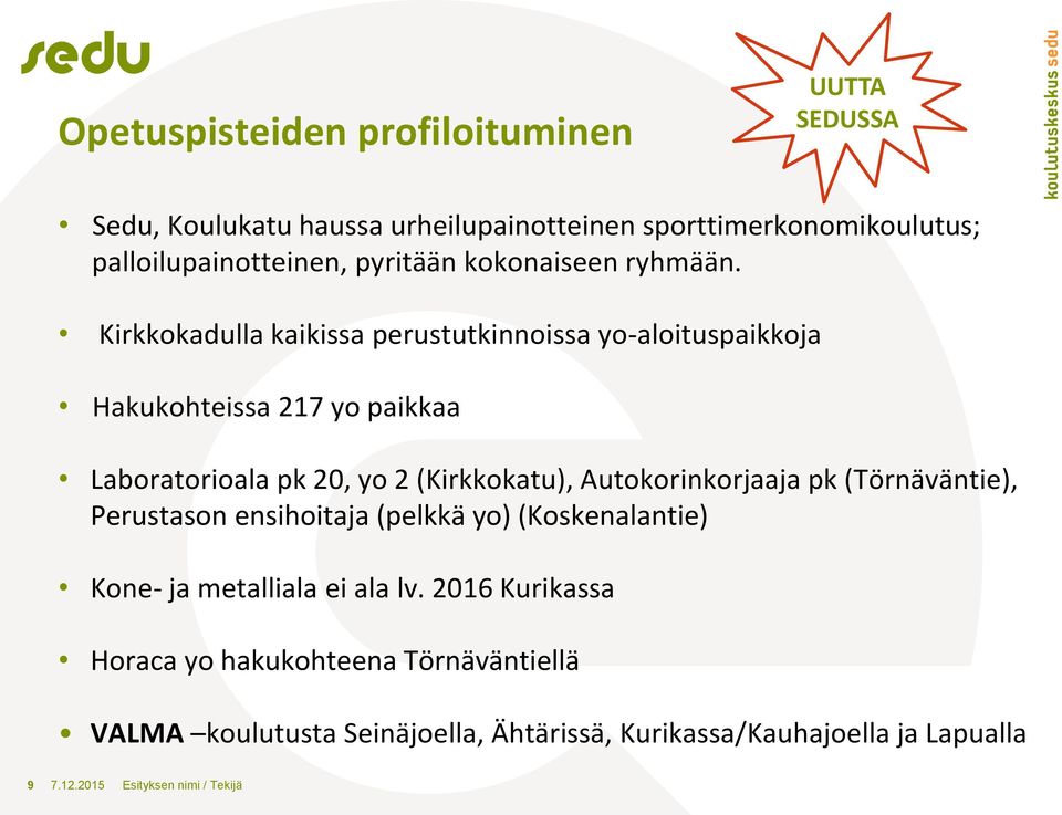 Kirkkokadulla kaikissa perustutkinnoissa yo-aloituspaikkoja Hakukohteissa 17 yo paikkaa Laboratorioala pk 0, yo (Kirkkokatu),