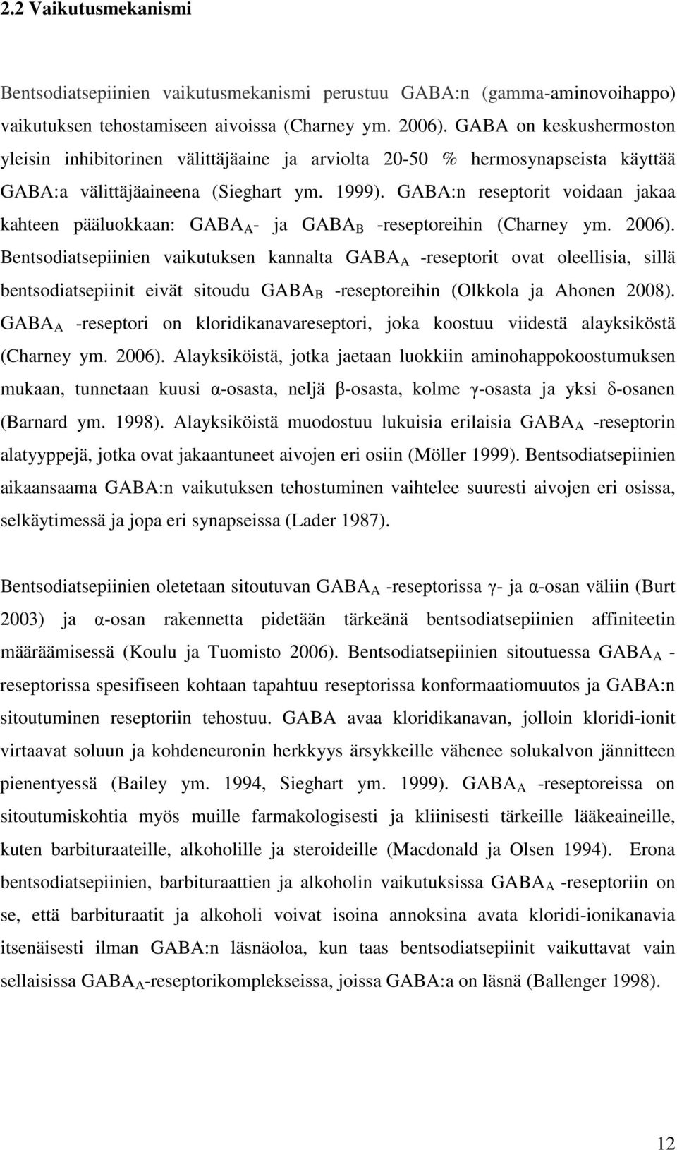 GABA:n reseptorit voidaan jakaa kahteen pääluokkaan: GABA A - ja GABA B -reseptoreihin (Charney ym. 2006).