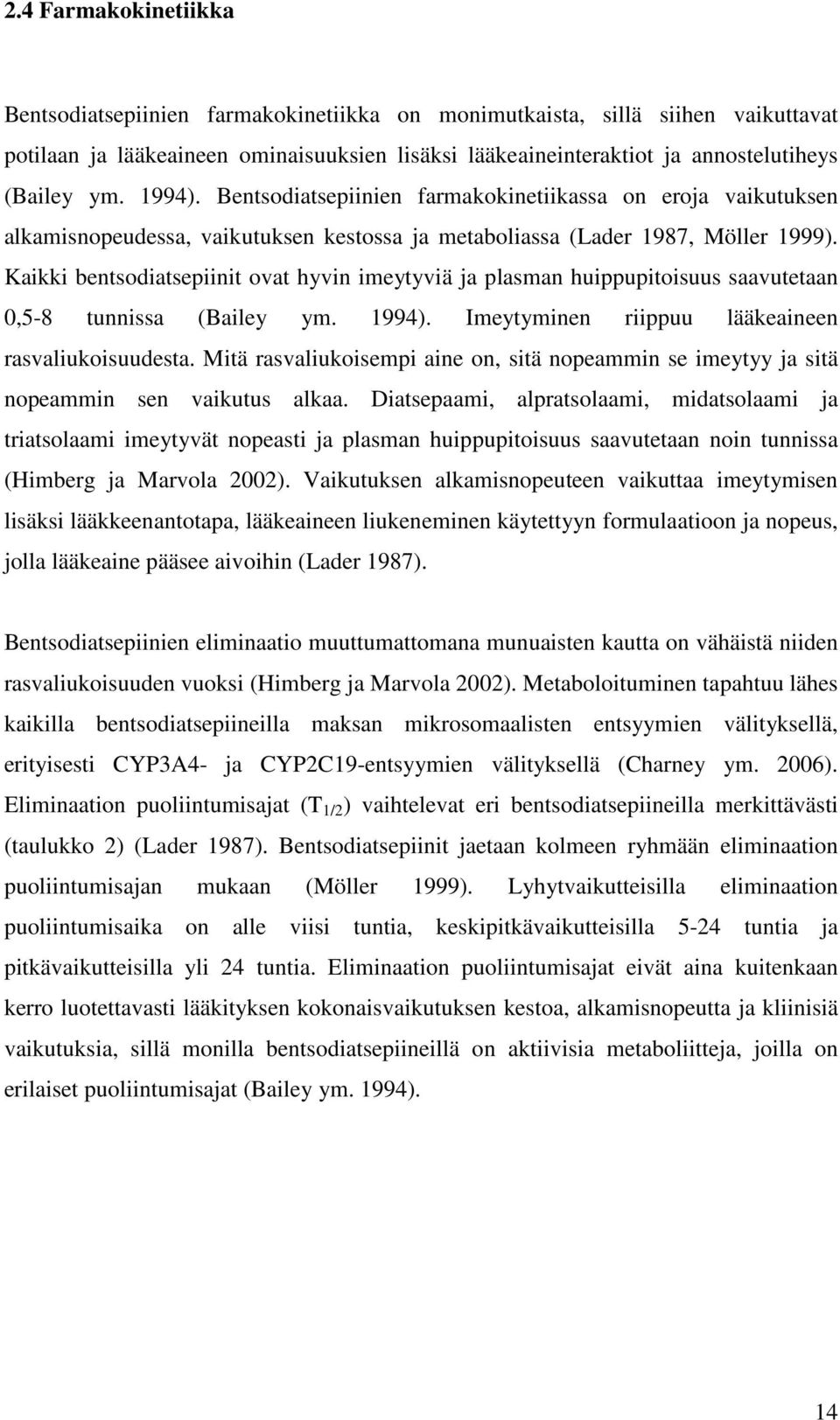 Kaikki bentsodiatsepiinit ovat hyvin imeytyviä ja plasman huippupitoisuus saavutetaan 0,5-8 tunnissa (Bailey ym. 1994). Imeytyminen riippuu lääkeaineen rasvaliukoisuudesta.