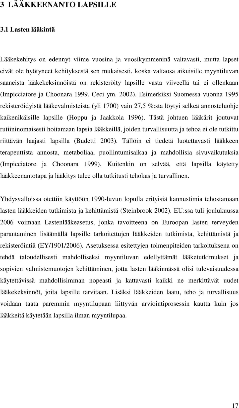lääkekeksinnöistä on rekisteröity lapsille vasta viiveellä tai ei ollenkaan (Impicciatore ja Choonara 1999, Ceci ym. 2002).