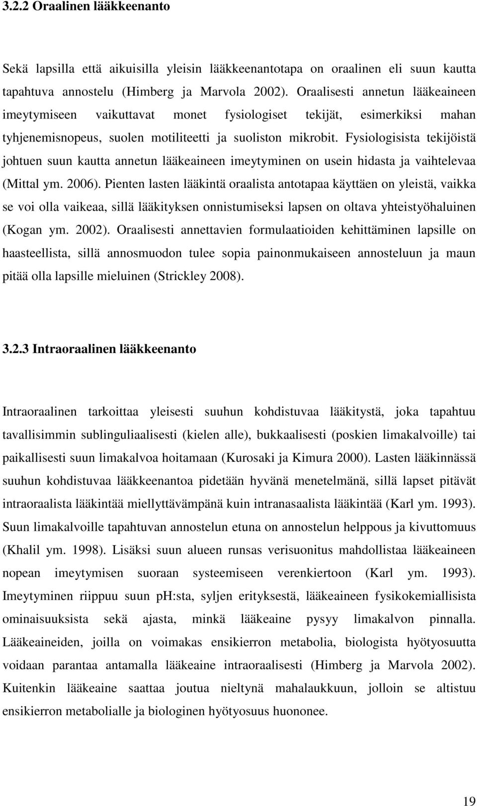 Fysiologisista tekijöistä johtuen suun kautta annetun lääkeaineen imeytyminen on usein hidasta ja vaihtelevaa (Mittal ym. 2006).