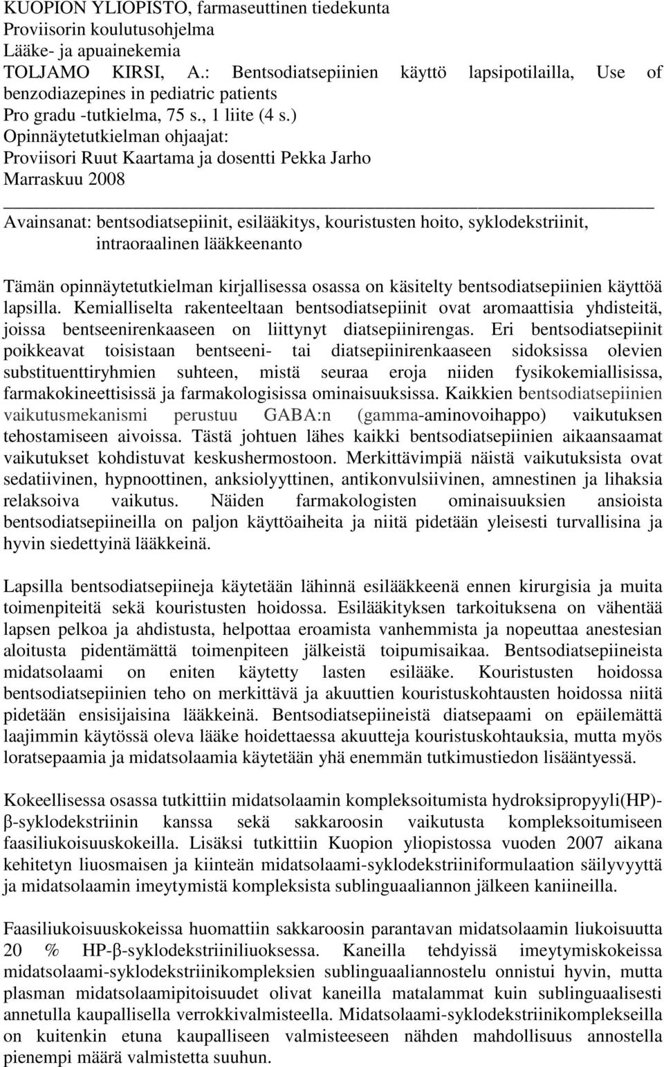 ) Opinnäytetutkielman ohjaajat: Proviisori Ruut Kaartama ja dosentti Pekka Jarho Marraskuu 2008 Avainsanat: bentsodiatsepiinit, esilääkitys, kouristusten hoito, syklodekstriinit, intraoraalinen
