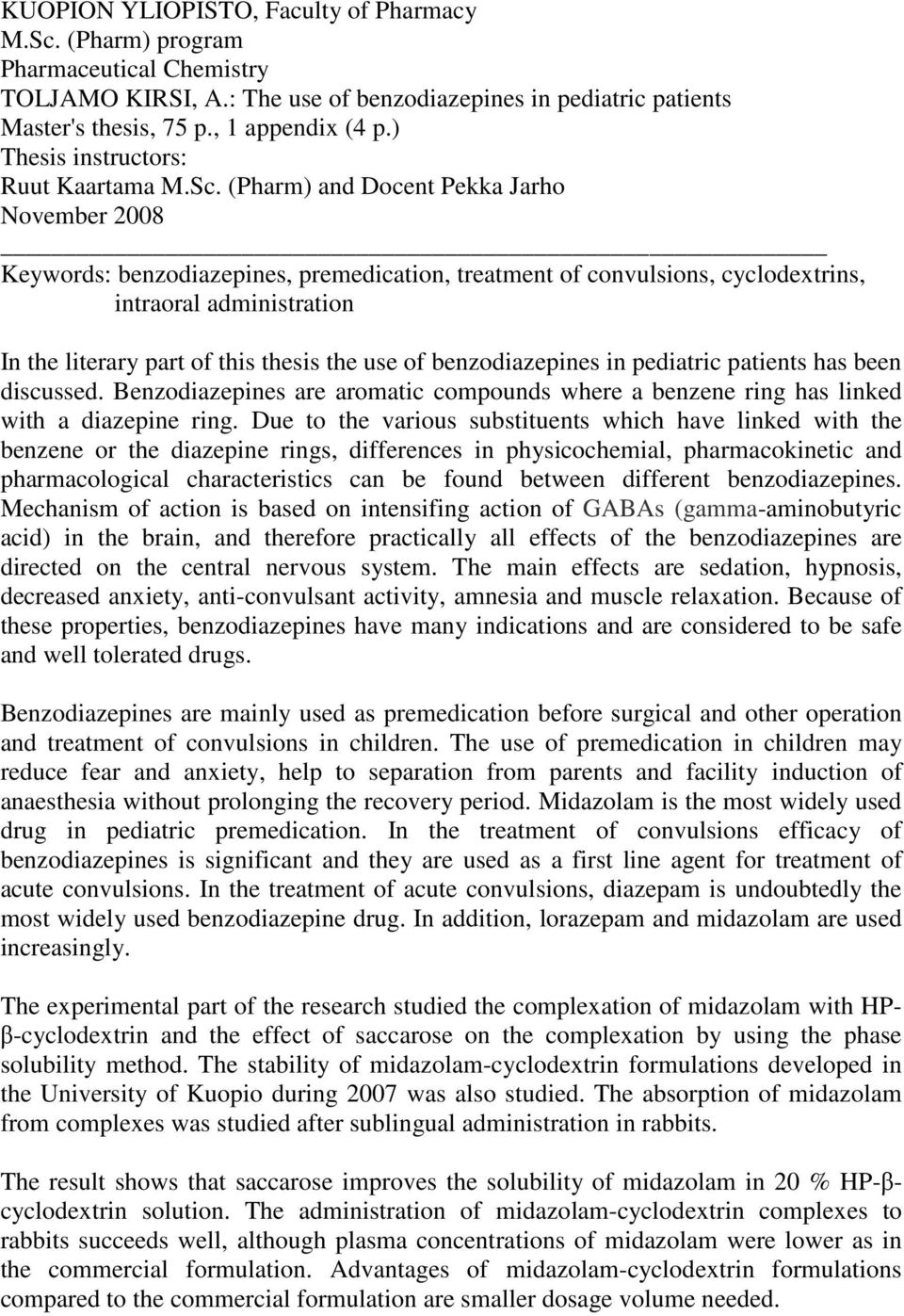 (Pharm) and Docent Pekka Jarho November 2008 Keywords: benzodiazepines, premedication, treatment of convulsions, cyclodextrins, intraoral administration In the literary part of this thesis the use of