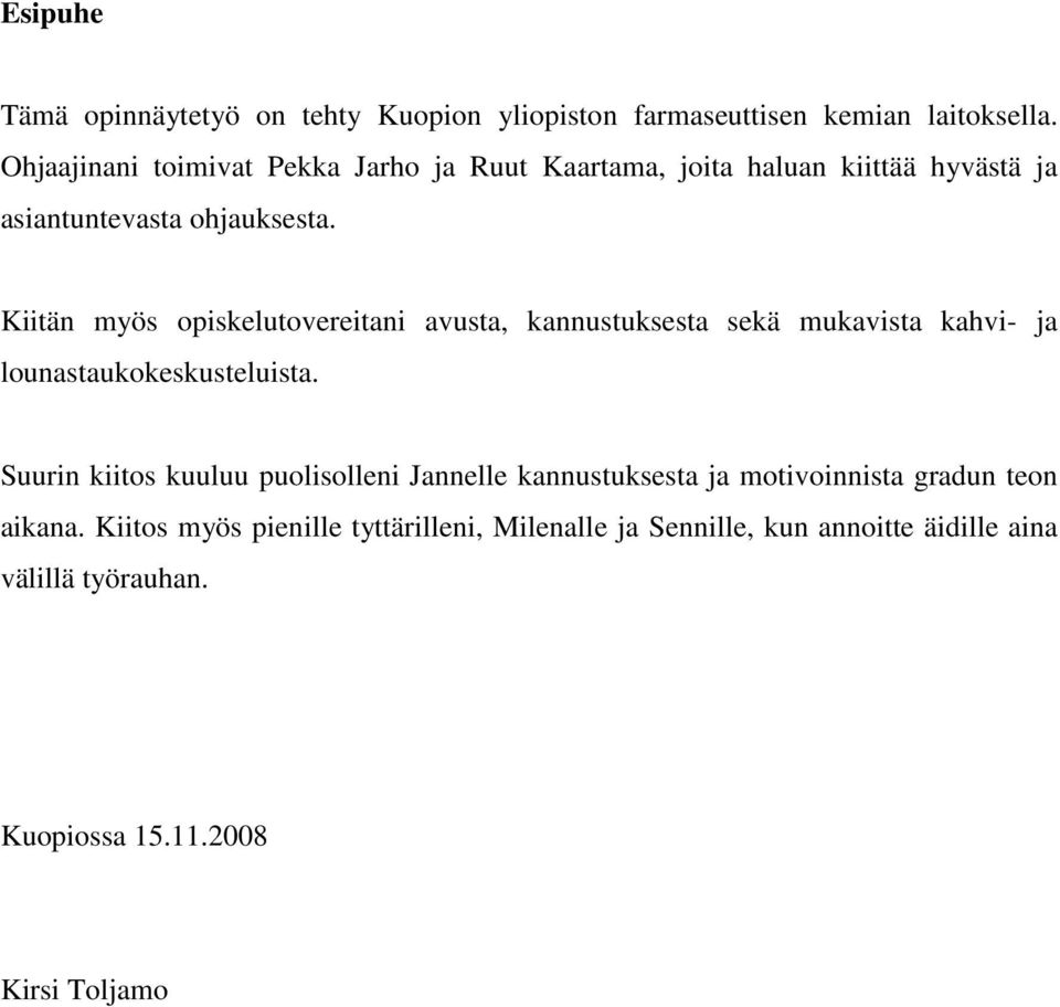 Kiitän myös opiskelutovereitani avusta, kannustuksesta sekä mukavista kahvi- ja lounastaukokeskusteluista.