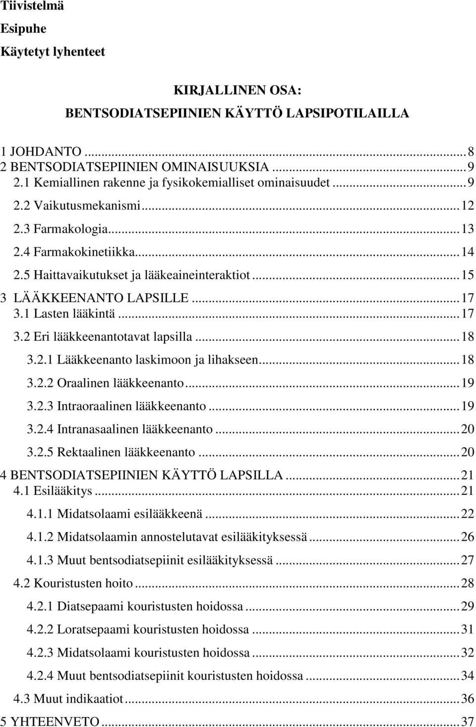 ..15 3 LÄÄKKEENANTO LAPSILLE...17 3.1 Lasten lääkintä...17 3.2 Eri lääkkeenantotavat lapsilla...18 3.2.1 Lääkkeenanto laskimoon ja lihakseen...18 3.2.2 Oraalinen lääkkeenanto...19 3.2.3 Intraoraalinen lääkkeenanto.