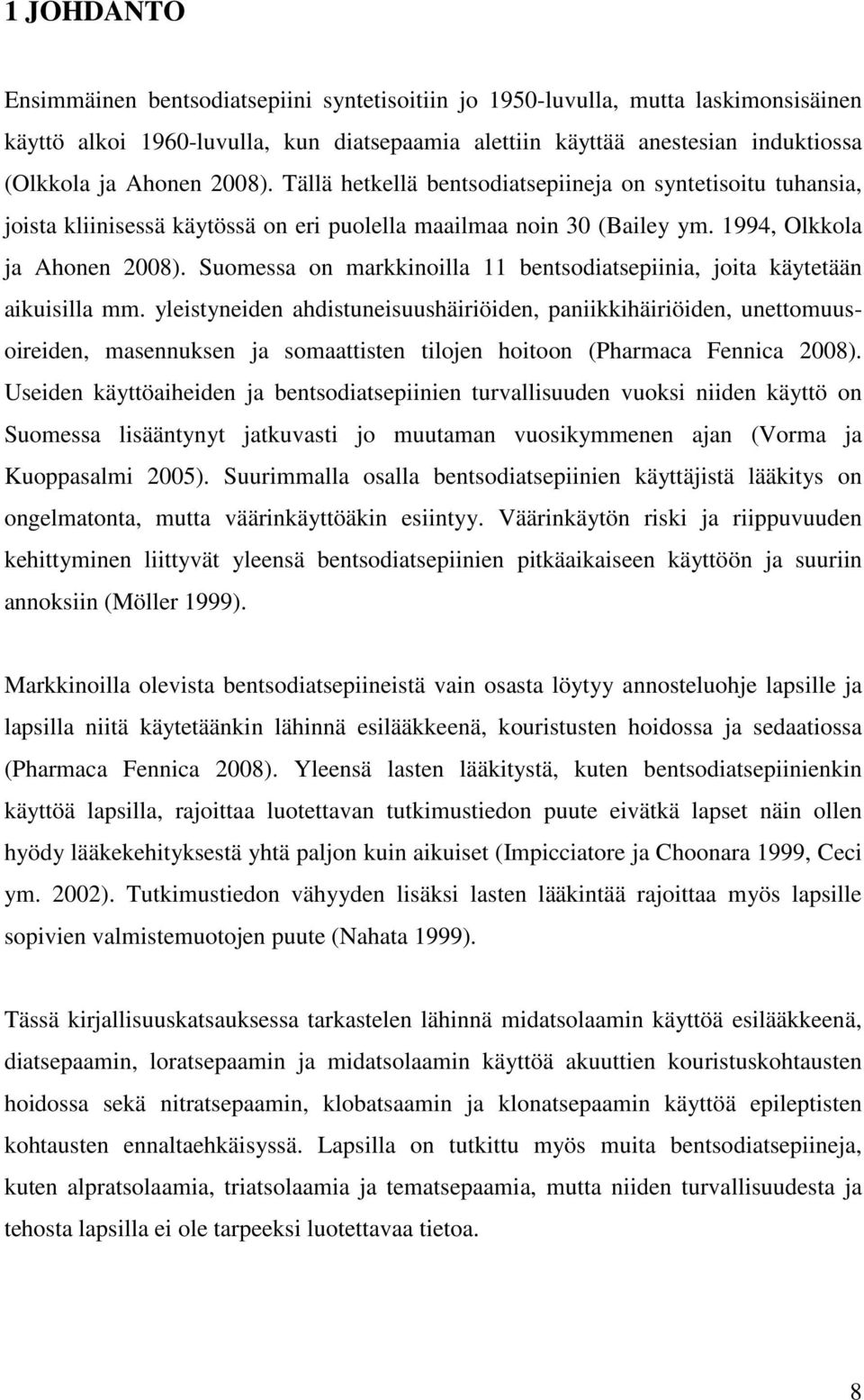 Suomessa on markkinoilla 11 bentsodiatsepiinia, joita käytetään aikuisilla mm.