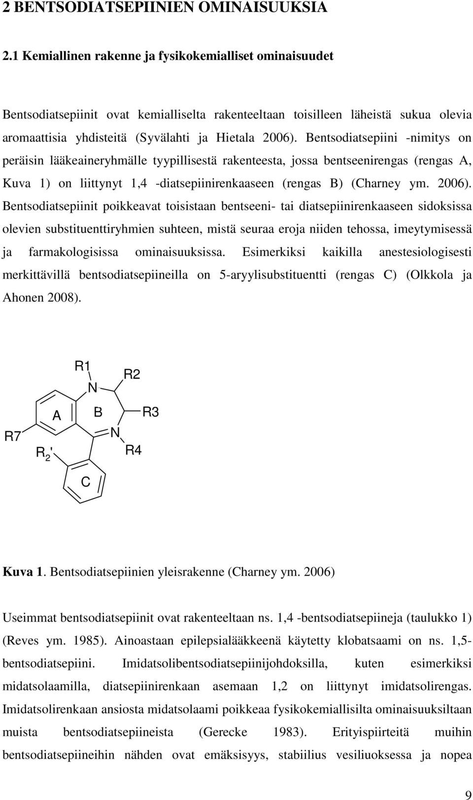 Bentsodiatsepiini -nimitys on peräisin lääkeaineryhmälle tyypillisestä rakenteesta, jossa bentseenirengas (rengas A, Kuva 1) on liittynyt 1,4 -diatsepiinirenkaaseen (rengas B) (Charney ym. 2006).
