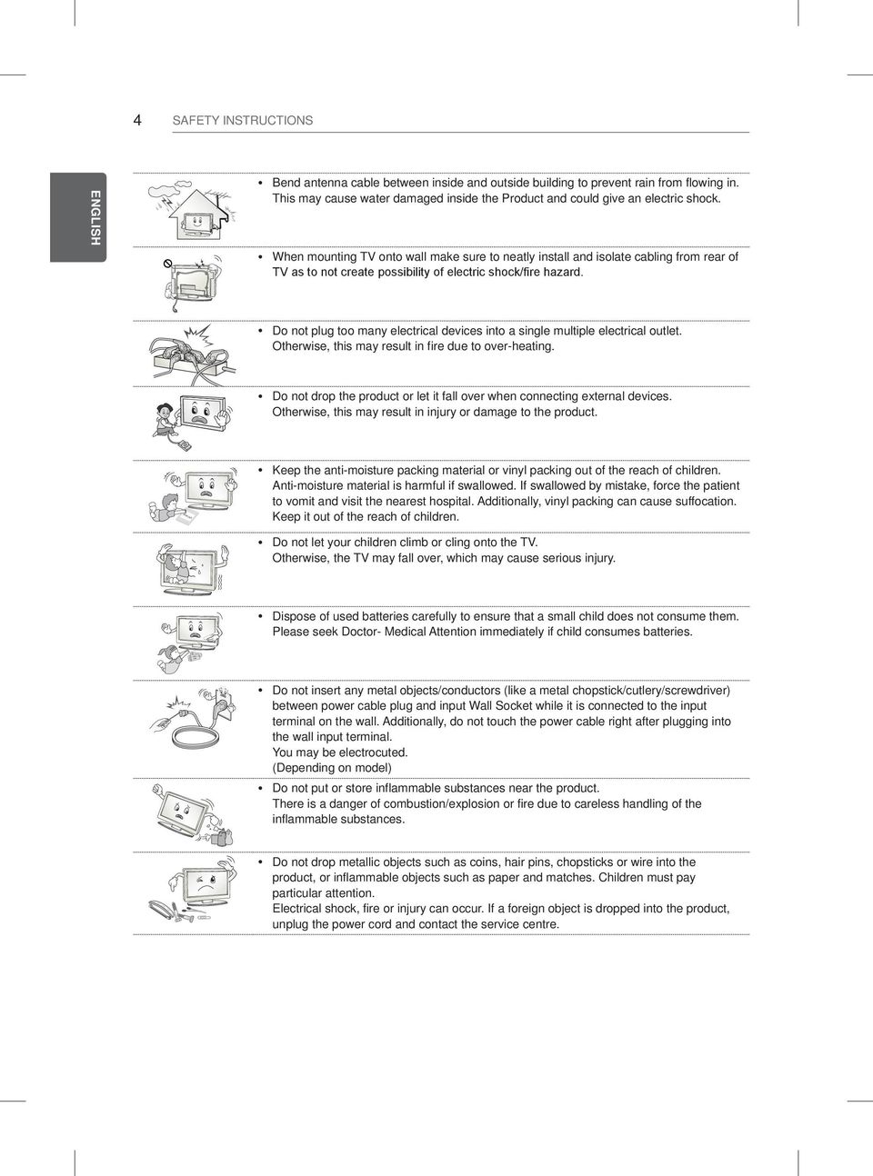 ydo not plug too many electrical devices into a single multiple electrical outlet. Otherwise, this may result in fire due to over-heating.