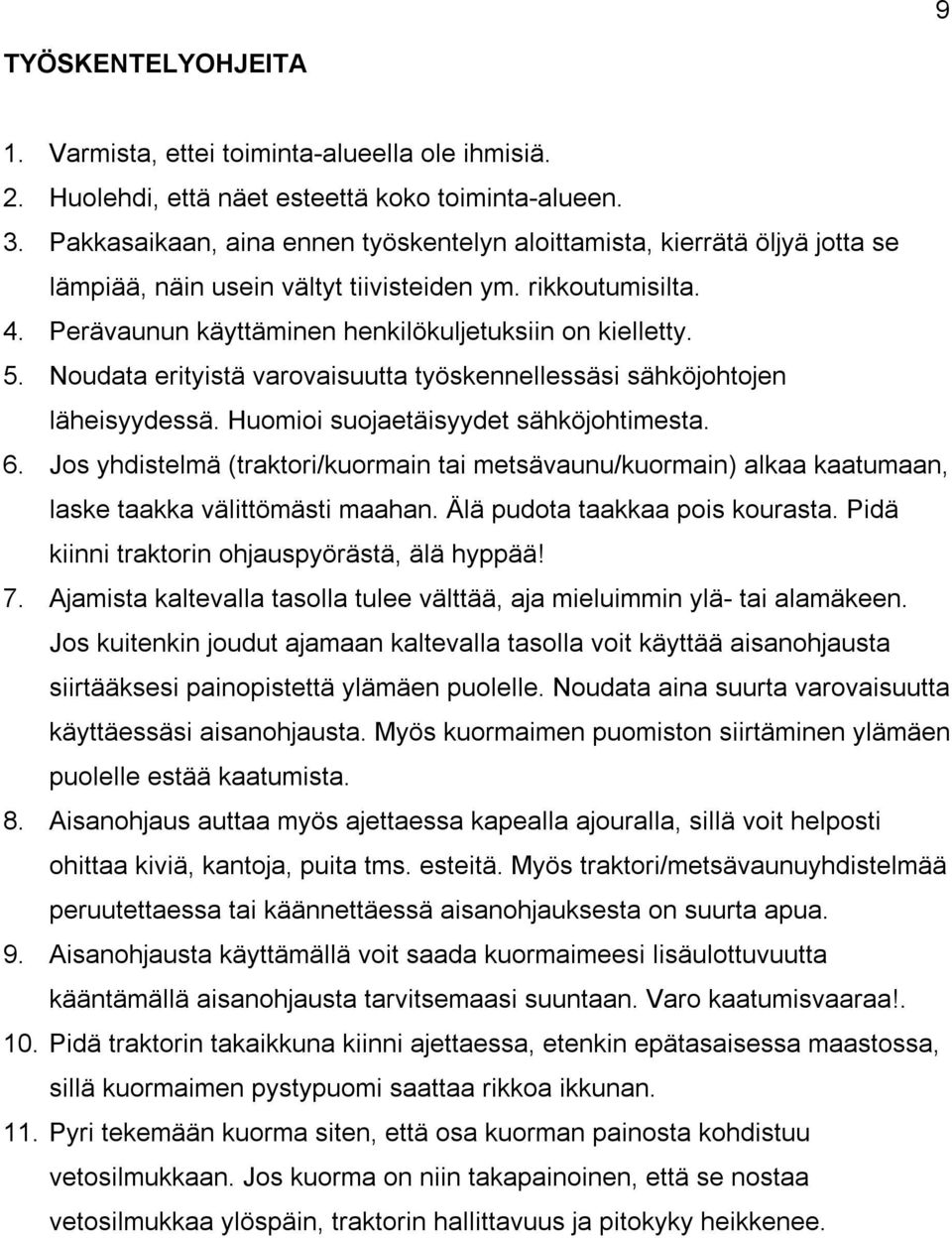 Noudata erityistä varovaisuutta työskennellessäsi sähköjohtojen läheisyydessä. Huomioi suojaetäisyydet sähköjohtimesta. 6.