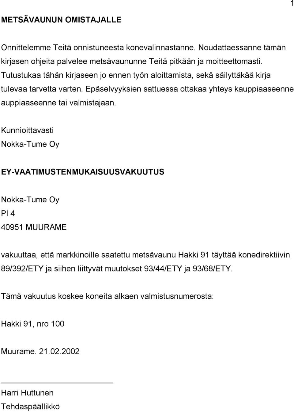 Epäselvyyksien sattuessa ottakaa yhteys kauppiaaseenne auppiaaseenne tai valmistajaan.