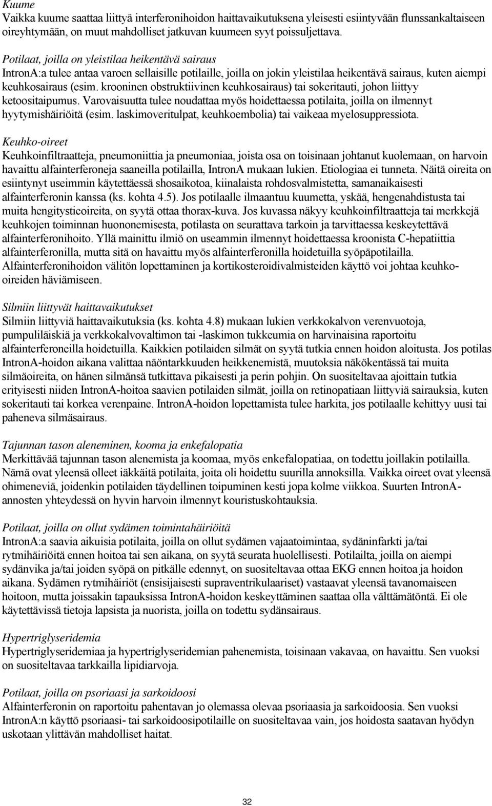 krooninen obstruktiivinen keuhkosairaus) tai sokeritauti, johon liittyy ketoositaipumus. Varovaisuutta tulee noudattaa myös hoidettaessa potilaita, joilla on ilmennyt hyytymishäiriöitä (esim.