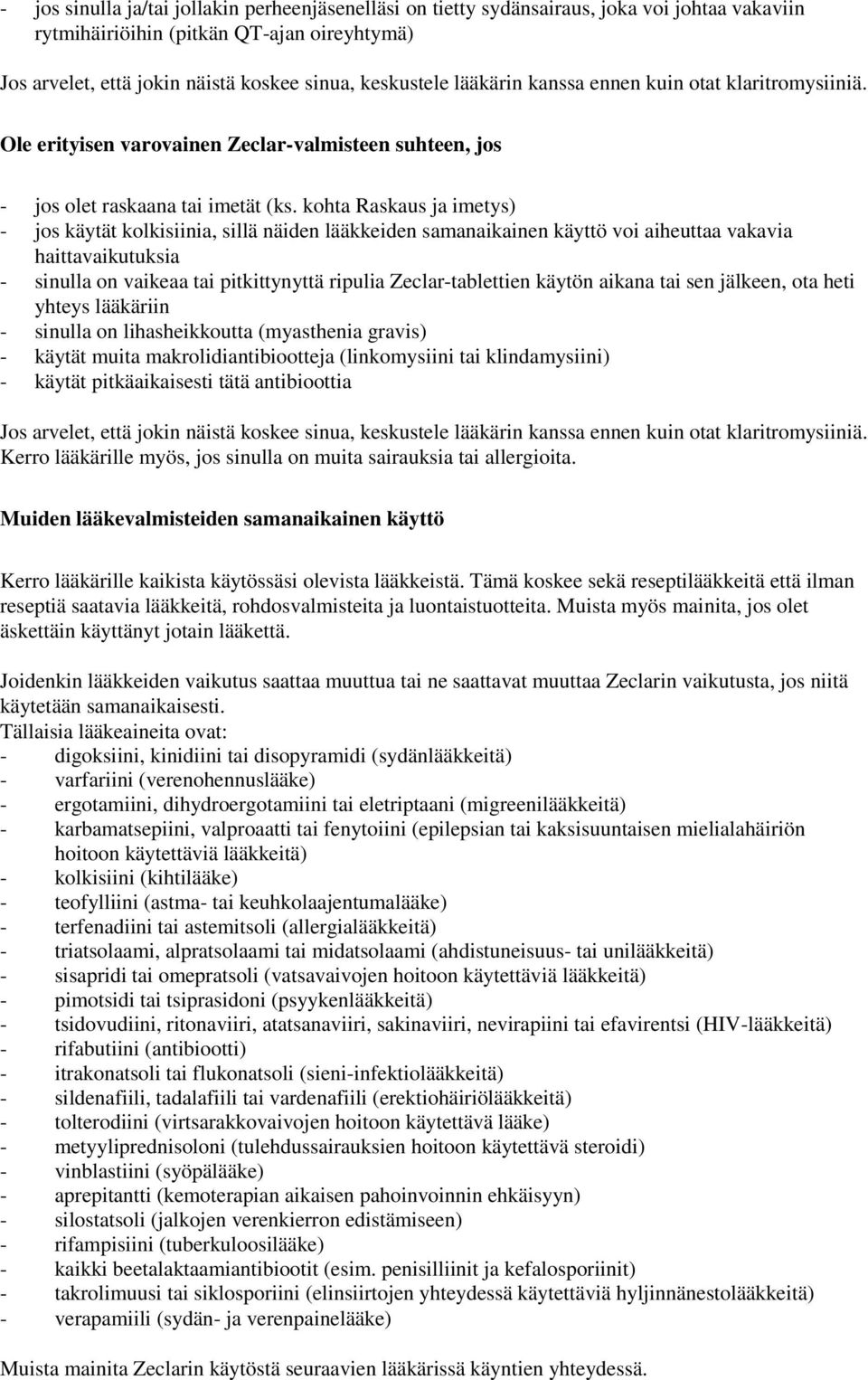 kohta Raskaus ja imetys) - jos käytät kolkisiinia, sillä näiden lääkkeiden samanaikainen käyttö voi aiheuttaa vakavia haittavaikutuksia - sinulla on vaikeaa tai pitkittynyttä ripulia