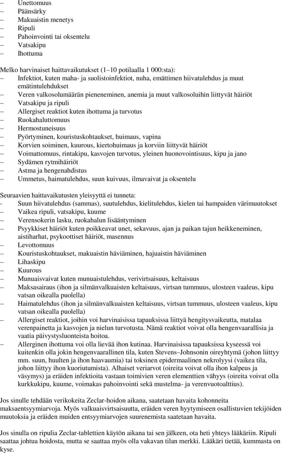 kuten ihottuma ja turvotus Ruokahaluttomuus Hermostuneisuus Pyörtyminen, kouristuskohtaukset, huimaus, vapina Korvien soiminen, kuurous, kiertohuimaus ja korviin liittyvät häiriöt Voimattomuus,