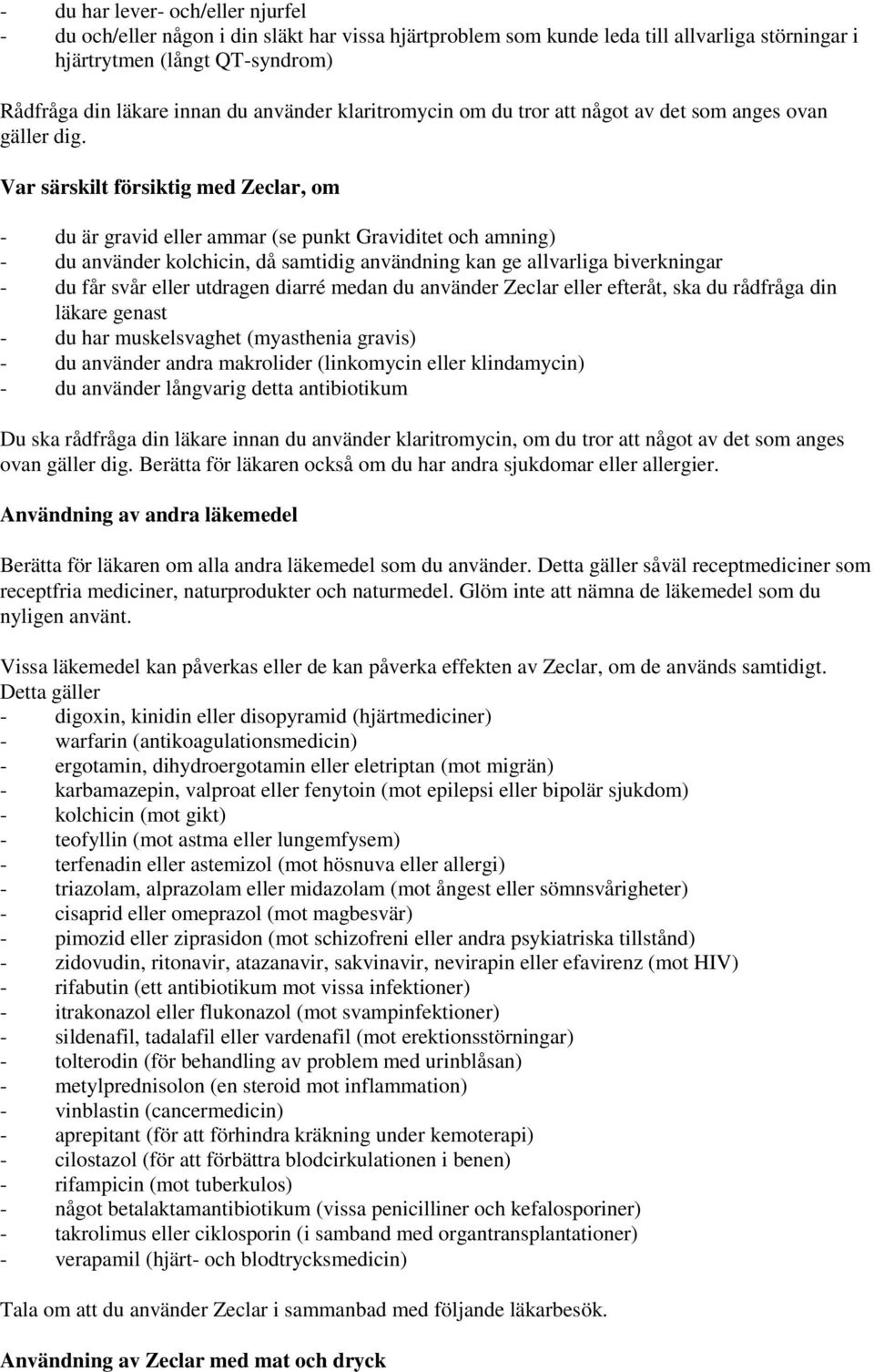 Var särskilt försiktig med Zeclar, om - du är gravid eller ammar (se punkt Graviditet och amning) - du använder kolchicin, då samtidig användning kan ge allvarliga biverkningar - du får svår eller