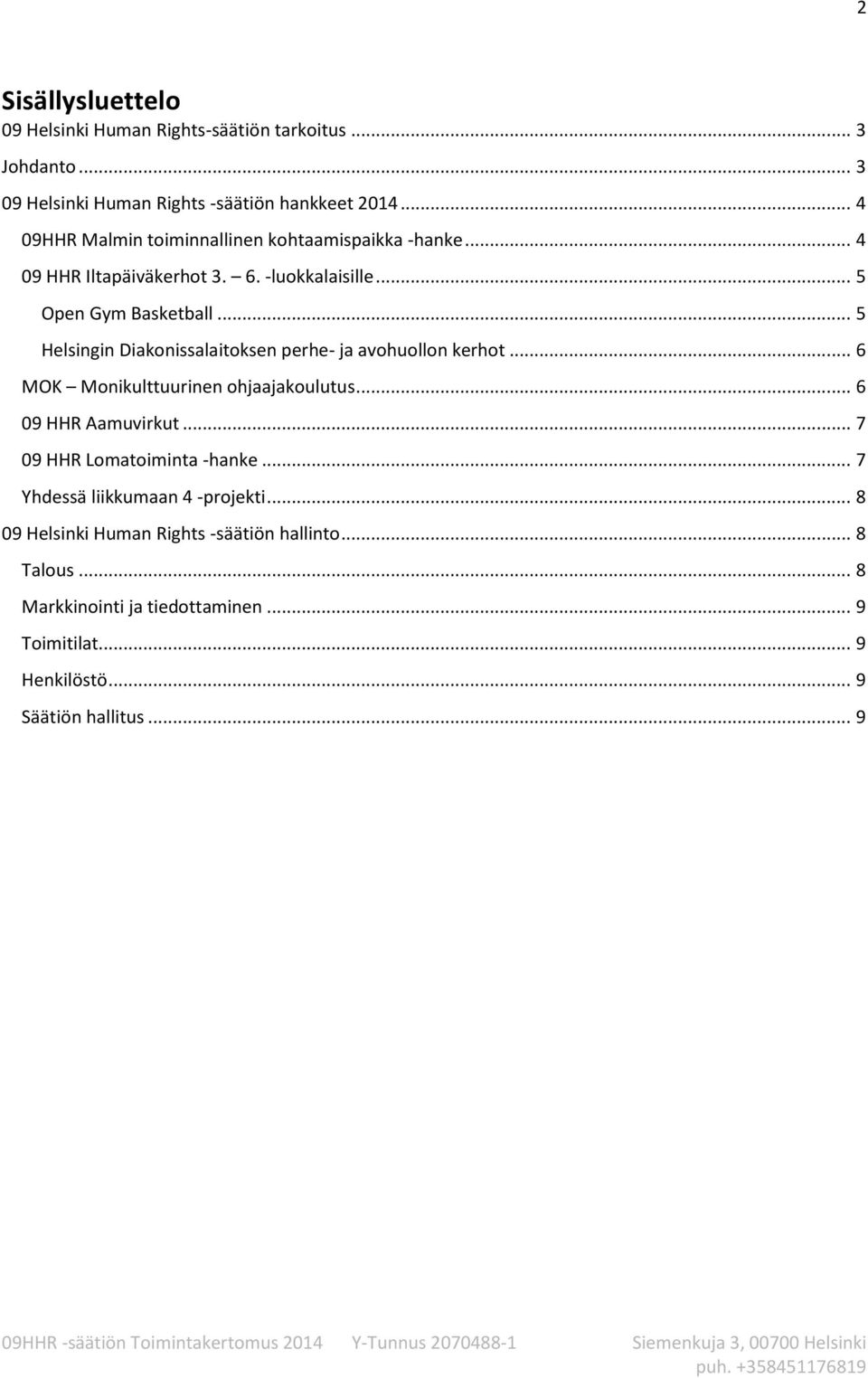 .. 5 Helsingin Diakonissalaitoksen perhe- ja avohuollon kerhot... 6 MOK Monikulttuurinen ohjaajakoulutus... 6 09 HHR Aamuvirkut.