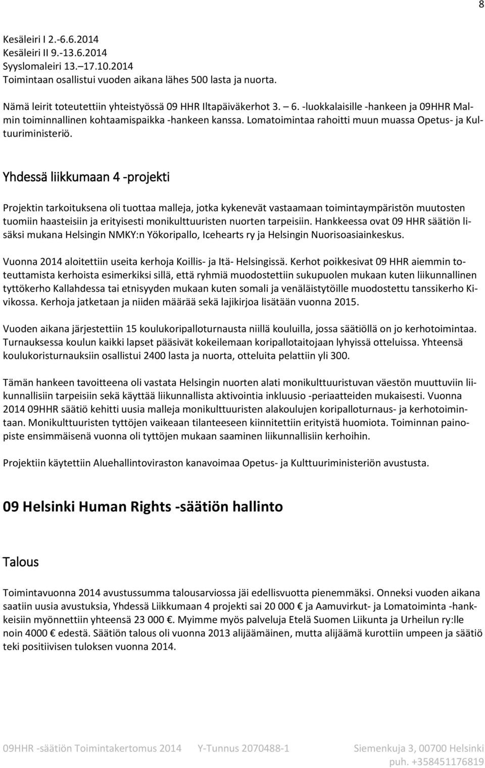Lomatoimintaa rahoitti muun muassa Opetus- ja Kultuuriministeriö.