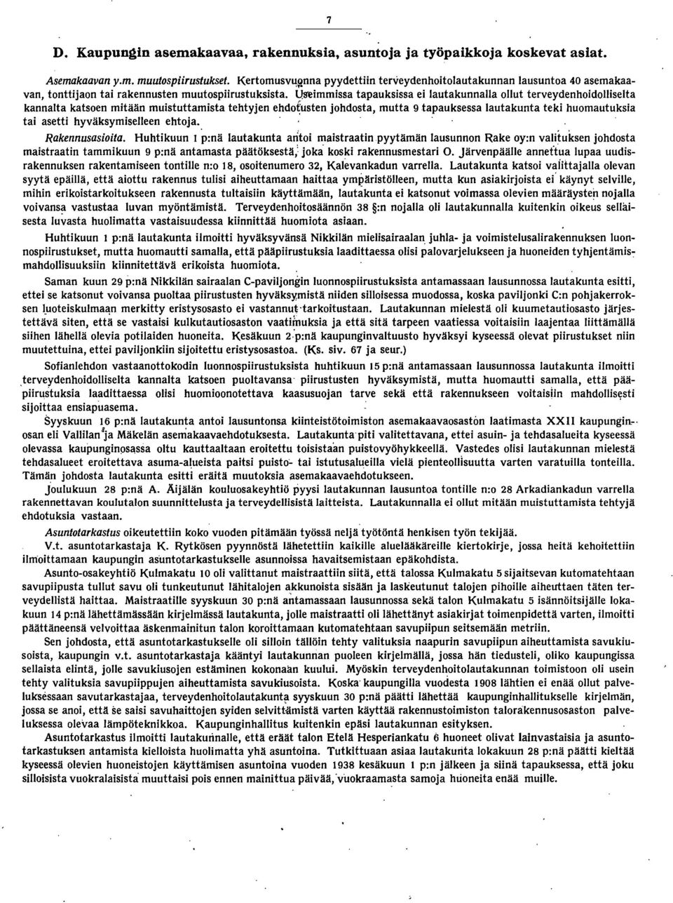 l)s"eimmissa tapauksissa ei lautakunnalla ollut terveydenhoidolliselta kannalta katsoen mitään muistuttamista tehtyjen ehdo~usten johdosta, mutta 9 tapauksessa lautakunta teki huomautuksia tai asetti