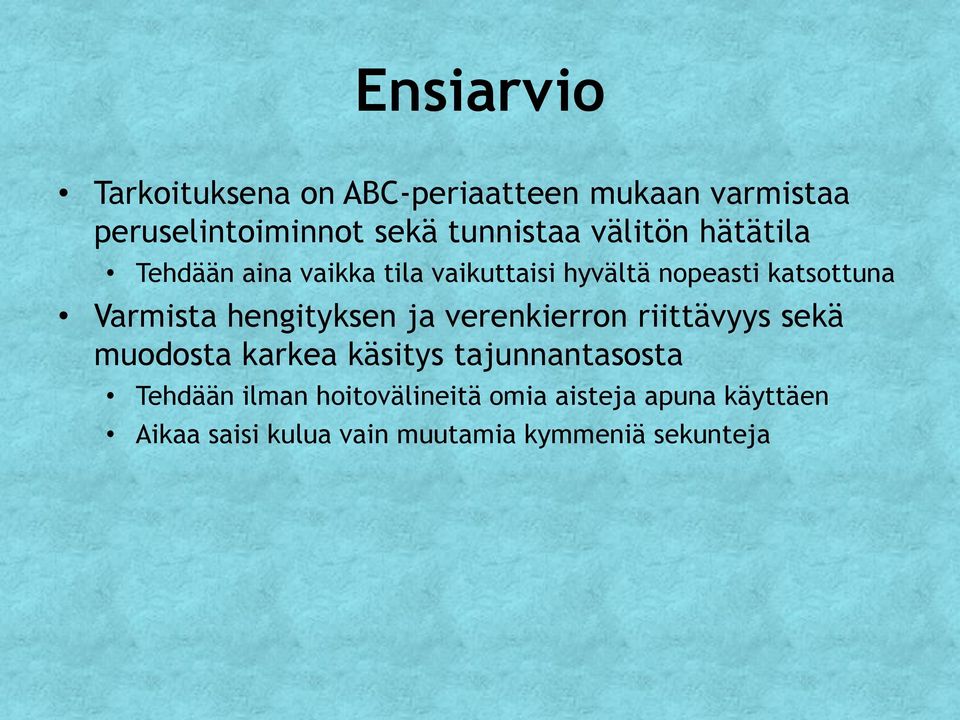 hengityksen ja verenkierron riittävyys sekä muodosta karkea käsitys tajunnantasosta Tehdään