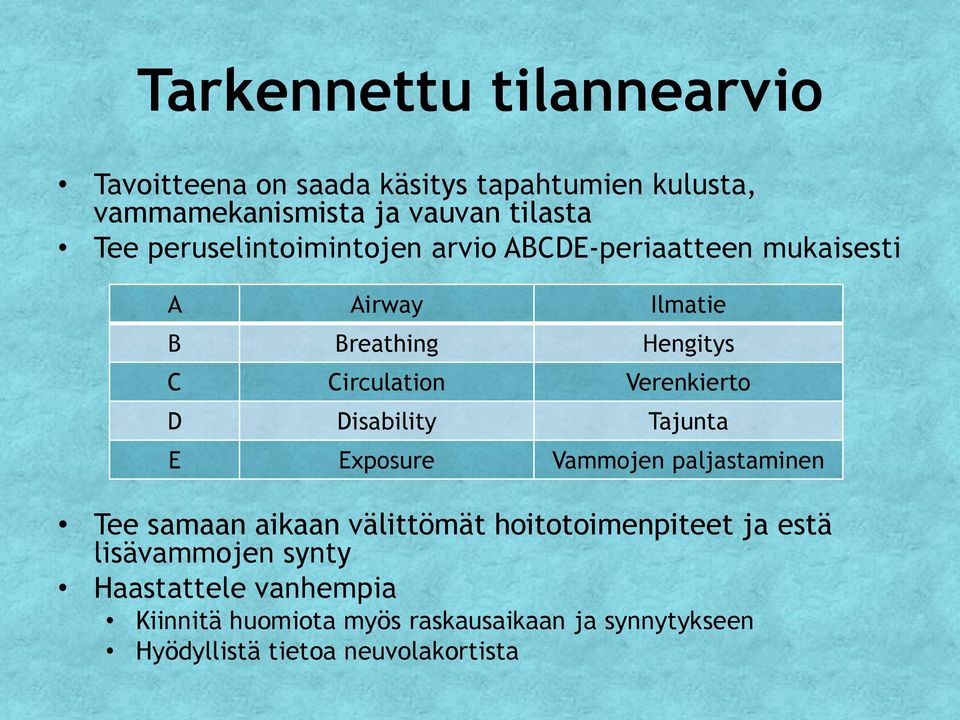 Verenkierto D Disability Tajunta E Exposure Vammojen paljastaminen Tee samaan aikaan välittömät hoitotoimenpiteet ja