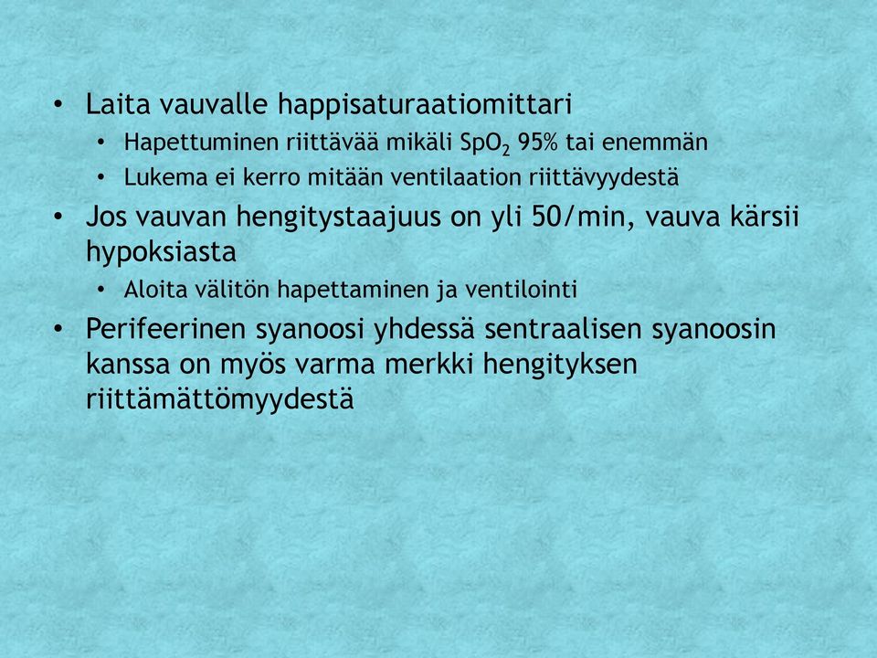 50/min, vauva kärsii hypoksiasta Aloita välitön hapettaminen ja ventilointi Perifeerinen