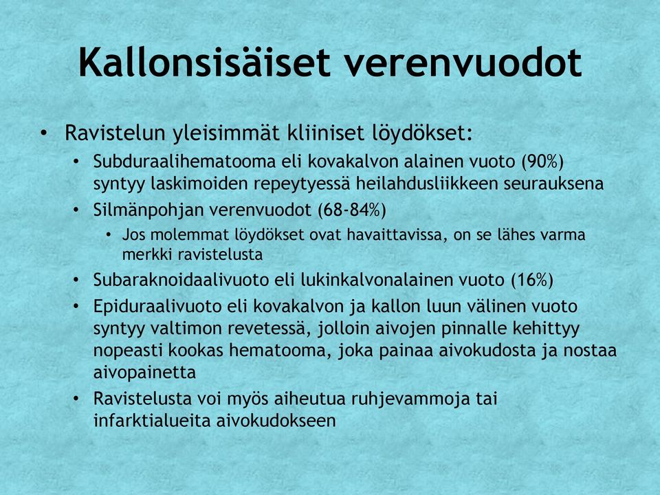 Subaraknoidaalivuoto eli lukinkalvonalainen vuoto (16%) Epiduraalivuoto eli kovakalvon ja kallon luun välinen vuoto syntyy valtimon revetessä, jolloin