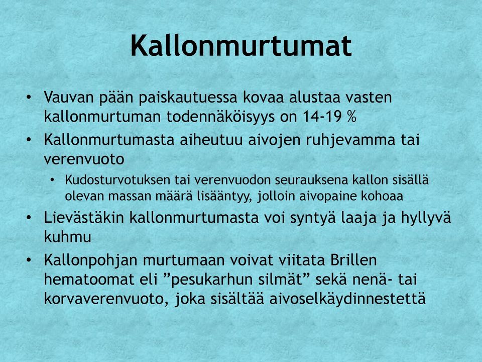 määrä lisääntyy, jolloin aivopaine kohoaa Lievästäkin kallonmurtumasta voi syntyä laaja ja hyllyvä kuhmu Kallonpohjan