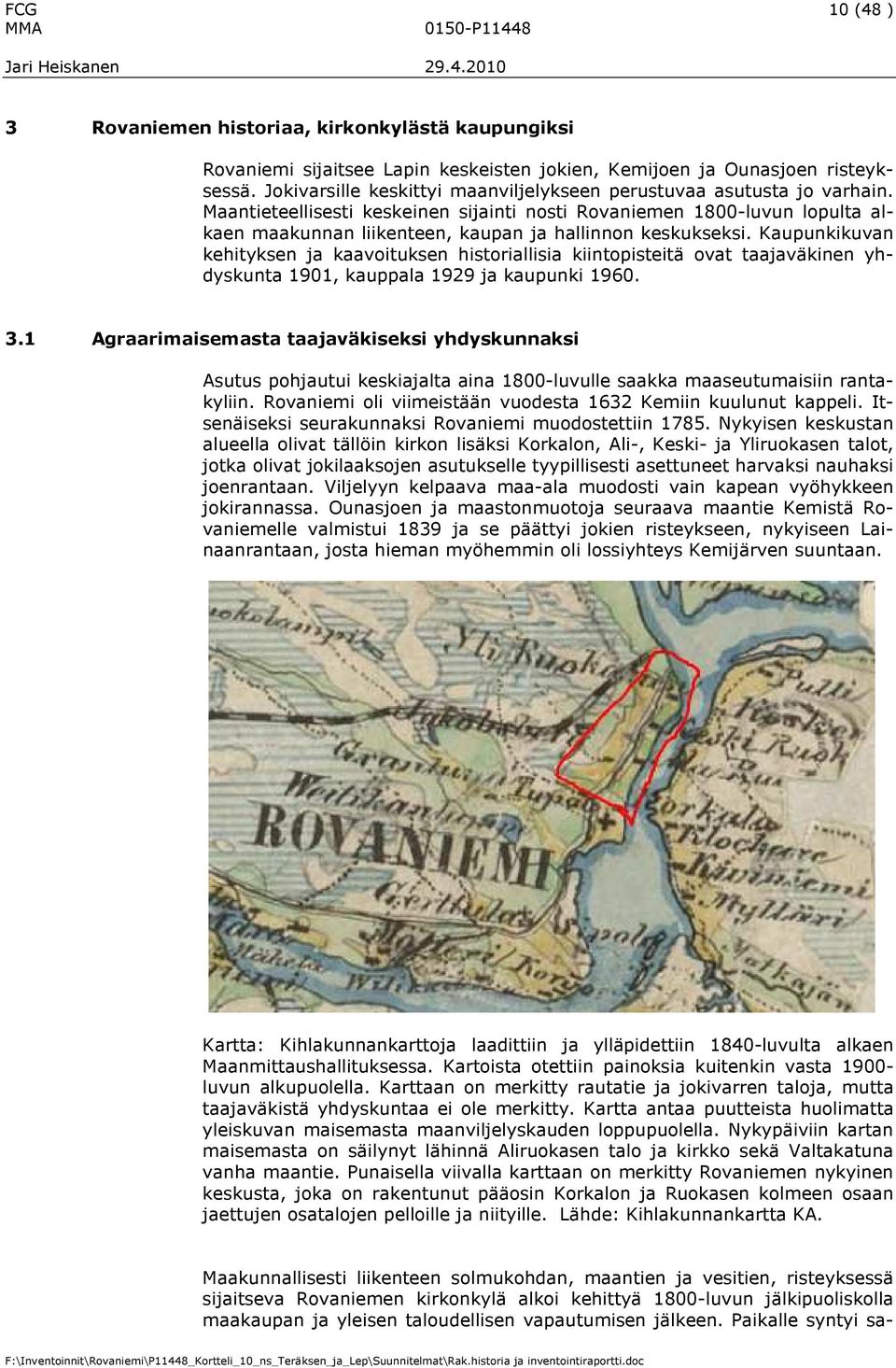 Maantieteellisesti keskeinen sijainti nosti Rovaniemen 1800-luvun lopulta alkaen maakunnan liikenteen, kaupan ja hallinnon keskukseksi.