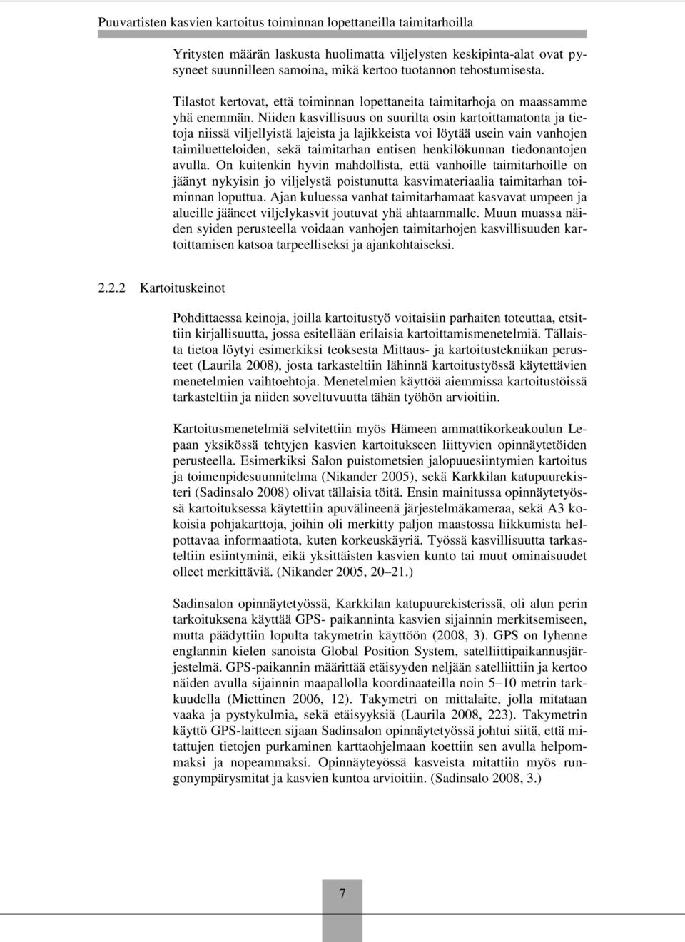 Niiden kasvillisuus on suurilta osin kartoittamatonta ja tietoja niissä viljellyistä lajeista ja lajikkeista voi löytää usein vain vanhojen taimiluetteloiden, sekä taimitarhan entisen henkilökunnan