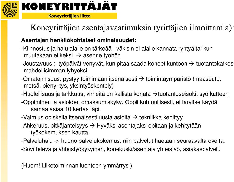 pienyritys, yksintyöskentely) Huolellisuus ja tarkkuus; virheitä on kallista korjata tuotantoseisokit syö katteen Oppiminen ja asioiden omaksumiskyky.