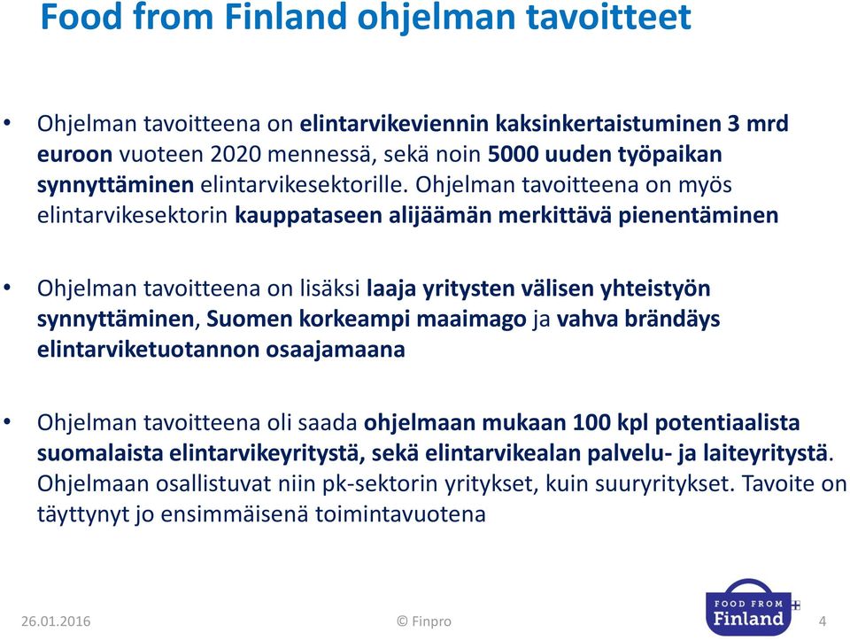 Ohjelman tavoitteena on myös elintarvikesektorin kauppataseen alijäämän merkittävä pienentäminen Ohjelman tavoitteena on lisäksi laaja yritysten välisen yhteistyön synnyttäminen, Suomen