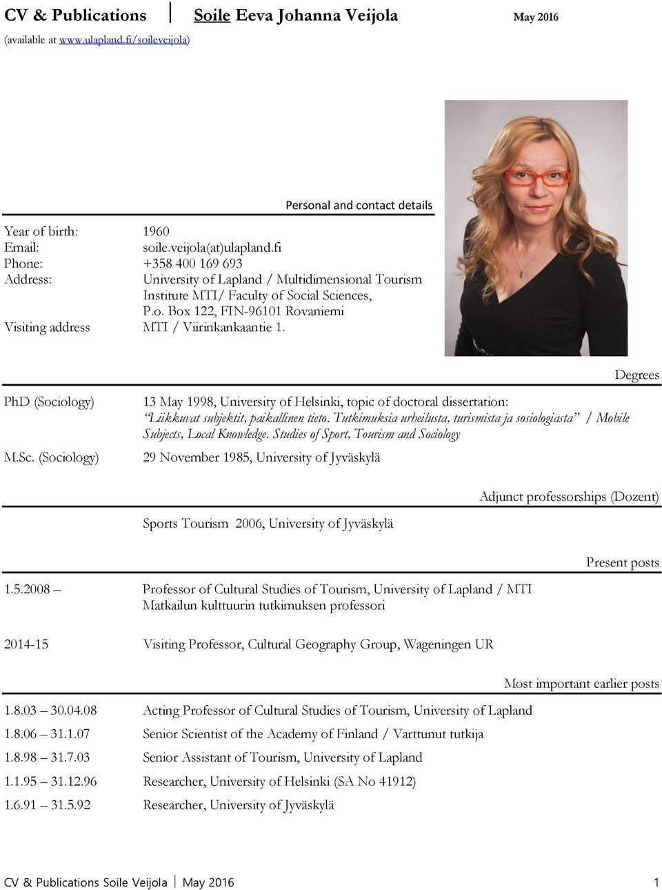 Degrees PhD (Sociology) M.Sc. (Sociology) 13 May 1998, University of Helsinki, topic of doctoral dissertation: Liikkuvat subjektit, paikallinen tieto.