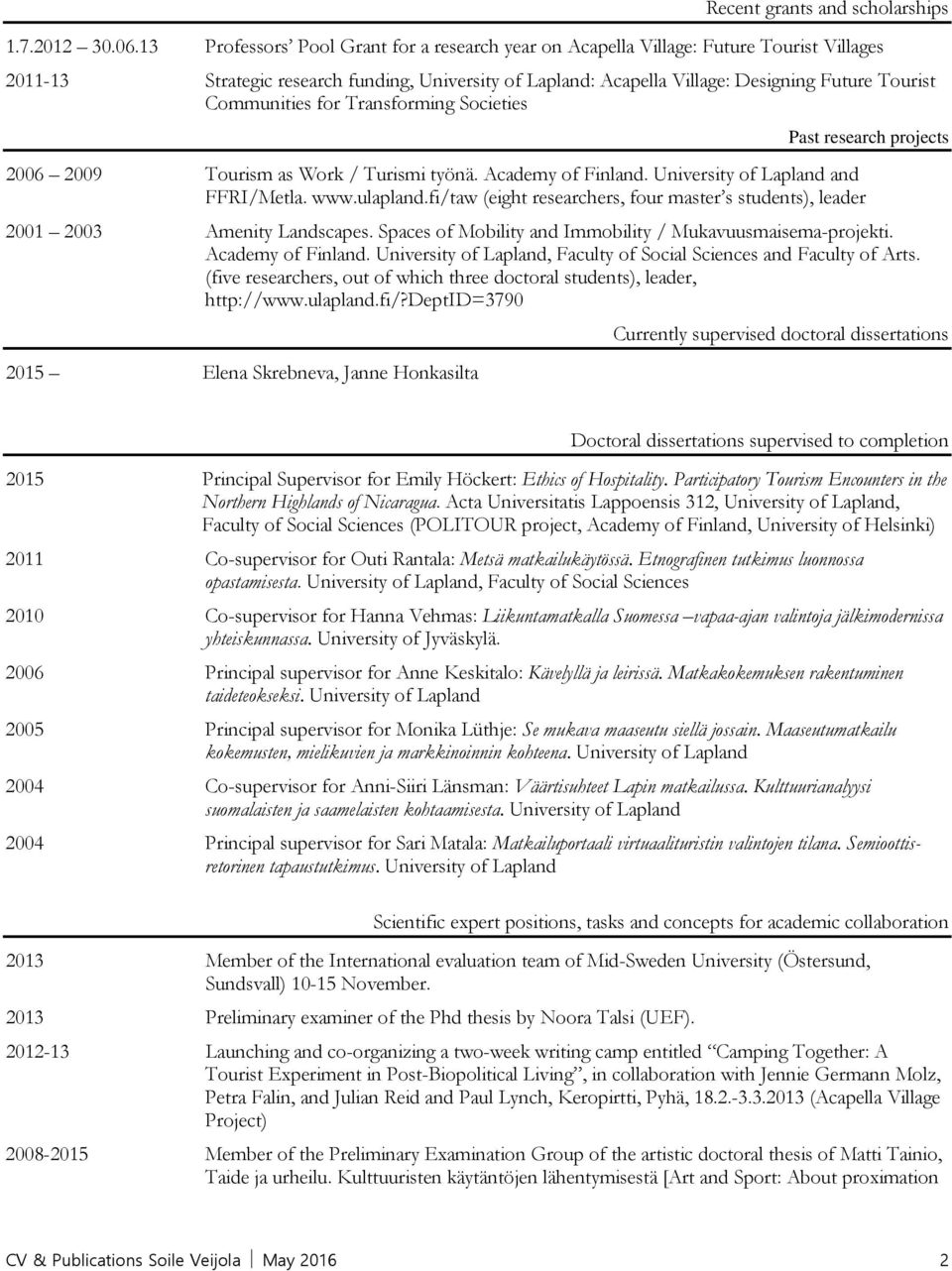 Communities for Transforming Societies Past research projects 2006 2009 Tourism as Work / Turismi työnä. Academy of Finland. University of Lapland and FFRI/Metla. www.ulapland.