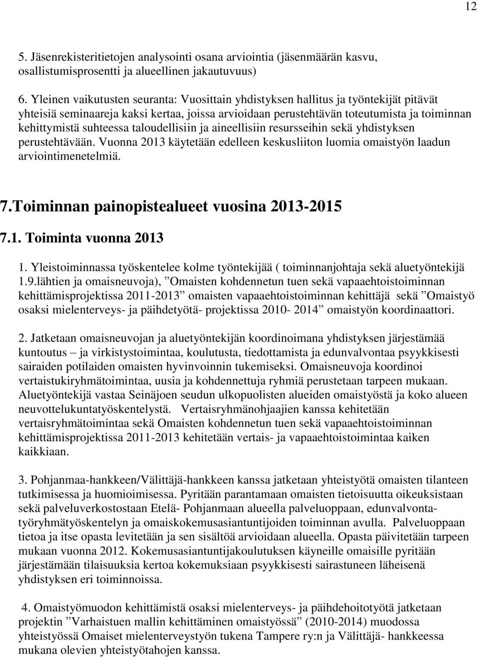 suhteessa taloudellisiin ja aineellisiin resursseihin sekä yhdistyksen perustehtävään. Vuonna 2013 käytetään edelleen keskusliiton luomia omaistyön laadun arviointimenetelmiä. 7.