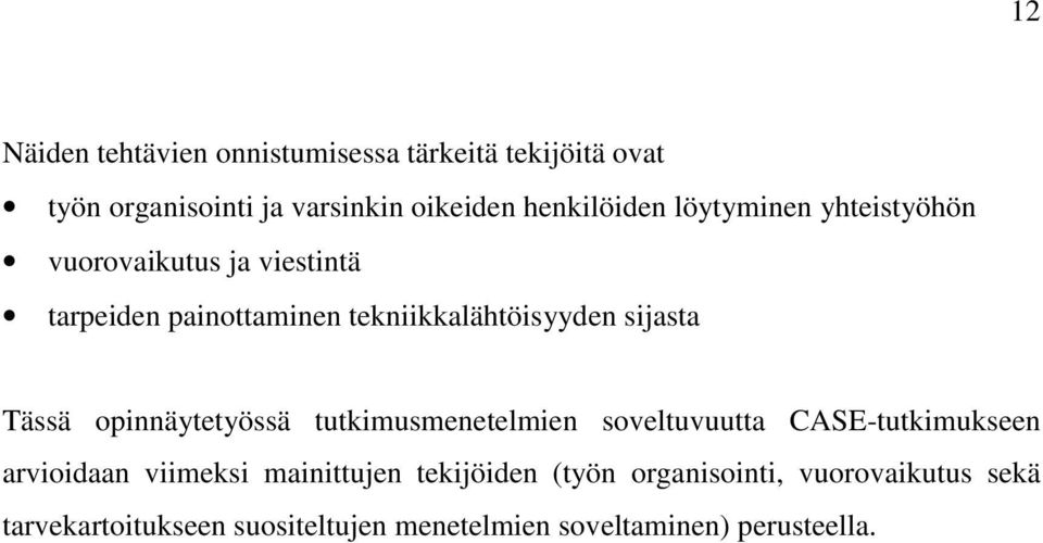 opinnäytetyössä tutkimusmenetelmien soveltuvuutta CASE-tutkimukseen arvioidaan viimeksi mainittujen tekijöiden